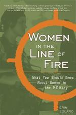 Women in the Line of Fire: What You Should Know About Women in the Military