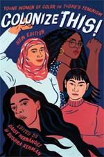 Colonize This!: Young Women of Color on Today's Feminism