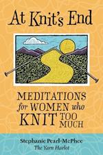 At Knit's End: Meditations for Women Who Knit Too Much