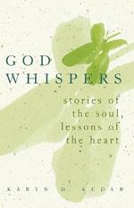 God Whispers: Stories of the Heart Lessons of the Soul