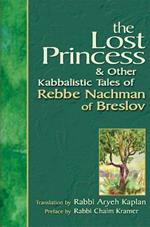 The Lost Princess and Other Kabbalistic Tales of Rebbe Nachman of Breslov: & Other Kabbalistic Tales of Rebbe Nachman of Breslov