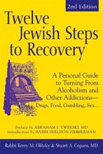 Twelve Jewish Steps to Recovery: A Personal Guide to Turning from Alcoholism and Other Addictions-Drugs, Food, Gambling, Sex.