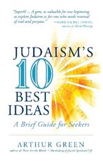 Judaism'S 10 Best Ideas: A Brief Guide for Seekers
