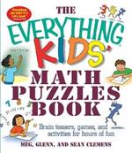 The Everything Kids' Math Puzzles Book: Brain Teasers, Games, and Activities for Hours of Fun