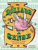 Dollars & Sense: A Kid's Guide to Using--Not Losing--Money