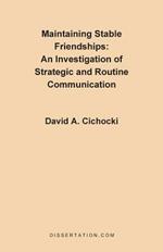 Maintaining Stable Friendships: An Investigation of Strategic and Routine Communication