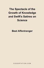 The Spectacle of the Growth of Knowledge and Swift's Satires on Science