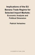 Implications of the EU Banana Trade Regime for Selected Import Markets: Economic Analysis and Political Dimension