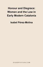 Honour and Disgrace: Women and the Law in Early Modern Catalonia