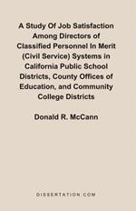 A Study Of Job Satisfaction Among Directors of Classified Personnel In Merit (Civil Service) Systems in California Public School Districts, County Offices of Education, and Community College Districts