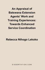An Appraisal of Batswana Extension Agents' Work and Training Experiences: Towards Enhanced Service Coordination