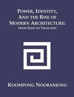 Power, Identity, and the Rise of Modern Architecture: from Siam to Thailand