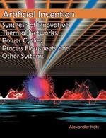 Artificial Invention: Synthesis of Innovative Thermal Networks, Power Cycles, Process Flowsheets and Other Systems