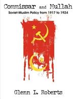 Commissar and Mullah: Soviet-Muslim Policy from 1917 to 1924
