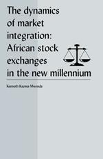 The Dynamics of Market Integration: African Stock Exchanges in the New Millennium