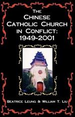 The Chinese Catholic Church in Conflict: 1949-2001