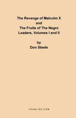 The Revenge of Malcolm X: The Fruits of the Negro Leaders, Volumes I and II