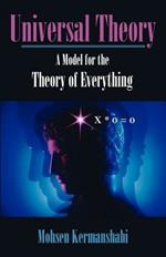 Universal Theory: A Model for the Theory of Everything