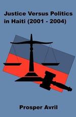 Justice versus Politics in Haiti (2001-2004)