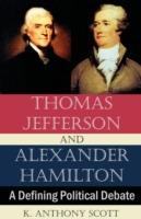 Thomas Jefferson and Alexander Hamilton: A Defining Political Debate