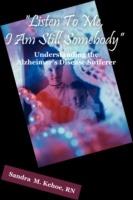 Listen To Me, I Am Still Somebody: Understanding the Alzheimer's Disease Sufferer