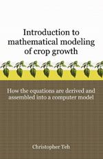 Introduction to Mathematical Modeling of Crop Growth: How the Equations Are Derived and Assembled Into a Computer Program