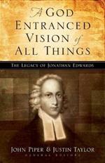 A God Entranced Vision of All Things: The Legacy of Jonathan Edwards