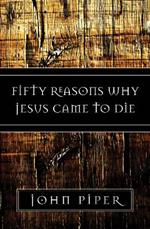 Fifty Reasons Why Jesus Came to Die