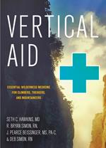 Vertical Aid: Essential Wilderness Medicine for Climbers, Trekkers, and Mountaineers