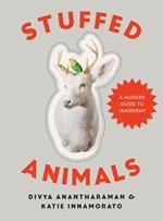 Stuffed Animals: A Modern Guide to Taxidermy