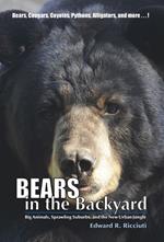 Bears in the Backyard: Big Animals, Sprawling Suburbs, and the New Urban Jungle