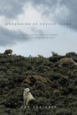 Shepherds of Coyote Rocks: Public Lands, Private Herds and the Natural World