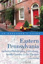 Explorer's Guide Eastern Pennsylvania: Includes Philadelphia, Gettysburg, Amish Country & the Poconos (Second Edition)