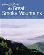 Photographing the Great Smoky Mountains: Where to Find Perfect Shots and How to Take Them (The Photographer's Guide)