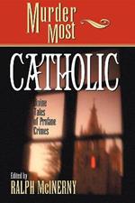 Murder Most Catholic: Divine Tales of Profane Crimes