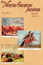 North American Indians: Being Letters and Notes on Their Manners, Customs, and Conditions, Written During Eight Years' Travel Amongst the Wild