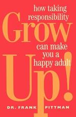 Grow up: How Taking Responsibility Can Make You a Happy Adult