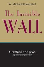 The Invisible Wall: Germans and Jews: A Personal Exploration