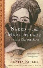 Naked in the Marketplace: The Lives of George Sand