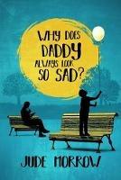 Why Does Daddy Always Look So Sad?: A Memoir