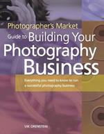 Photographer's Market Guide to Building Your Photography Business