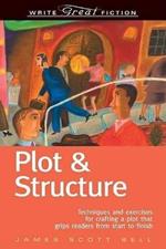 Plot and Structure: Techniques and Exercises for Crafting and Plot That Grips Readers from Start to Finish