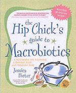 The Hip Chick's Guide to Macrobiotics: A Philosophy for Achieving a Radiant Mind and Fabulous Body