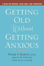 Getting Older without Getting Anxious: A Book for Seniors Loved Ones and Caregivers