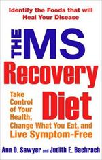 The Ms Recovery Diet: Take Control of Your Health, Change What You Eat, and Live Symptom-Free
