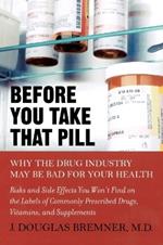 Before You Take That Pill: Why the Drug Industry May be Bad for Your Health