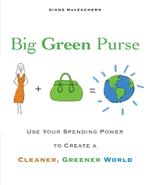 Big Green Purse: Use Your Spending Power to Create a Cleaner, Greener World