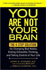 You Are Not Your Brain: The 4-Step Solution for Changing Bad Habits, Ending Unhealthy Thinking, and Taking Control of Your Life