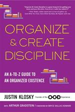 Organize & Create Discipline: An A-to-Z Guide to an Organized Existence