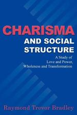 Charisma and Social Structure: A Study of Love and Power, Wholeness and Transformation